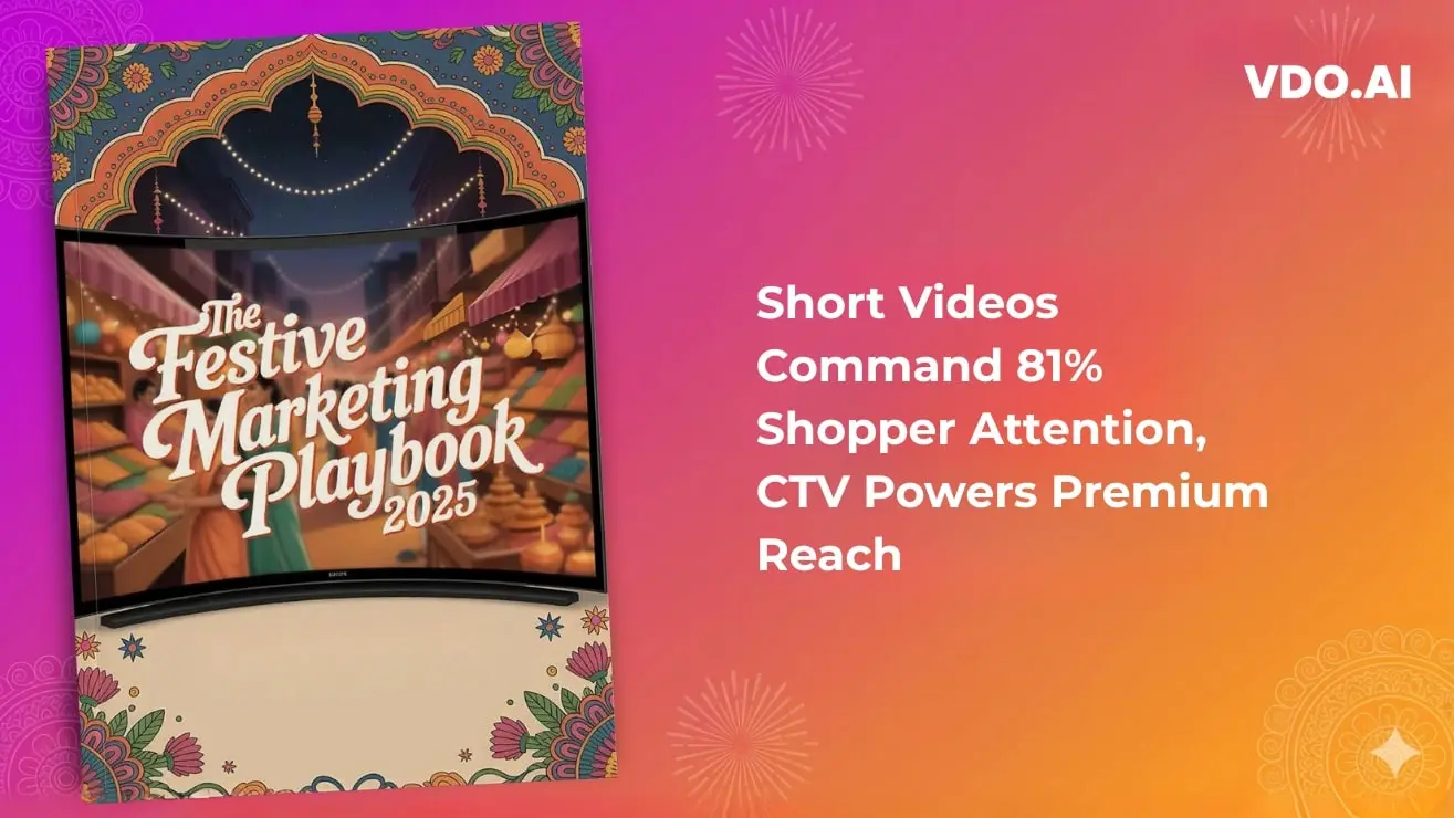 VDO.AI Report: Short Videos Command 81% Shopper Attention, CTV Powers Premium Reach